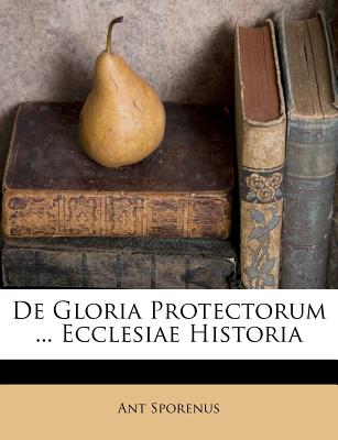 de Gloria Protectorum ... Ecclesiae Historia