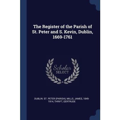 The Register of the Parish of St. Peter and S. Kevin, Dublin, 1669-1761