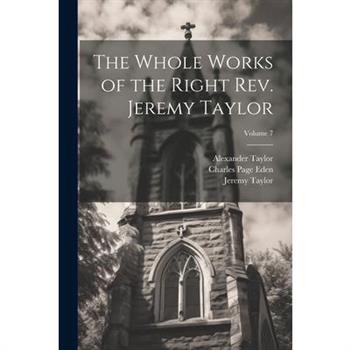 The Whole Works of the Right Rev. Jeremy Taylor; Volume 7