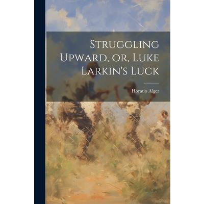 Struggling Upward, or, Luke Larkin’s Luck | 拾書所