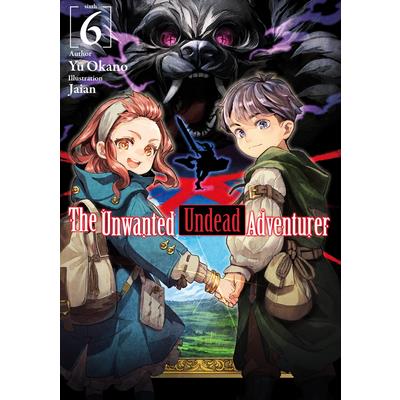 The Unwanted Undead Adventurer (Light Novel): Volume 6