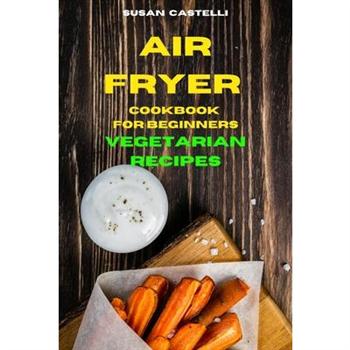 Air Fryer Cookbook for Beginners Vegetarian Recipes