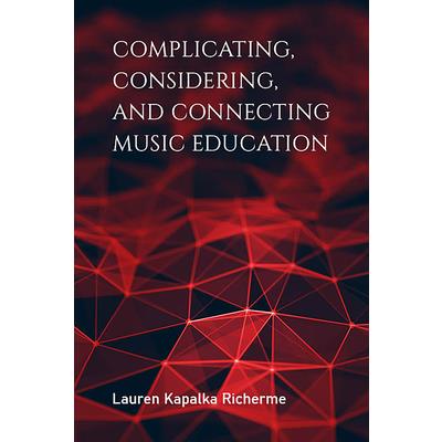 Complicating Considering and Connecting Music Education