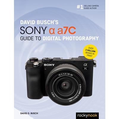 David Busch’s Sony Alpha A7c Guide to Digital Photography