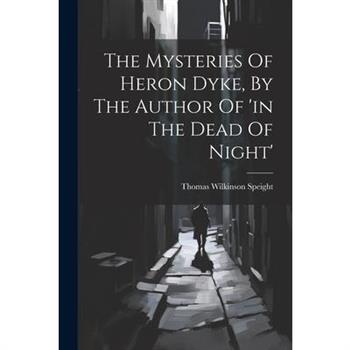 The Mysteries Of Heron Dyke, By The Author Of ’in The Dead Of Night’