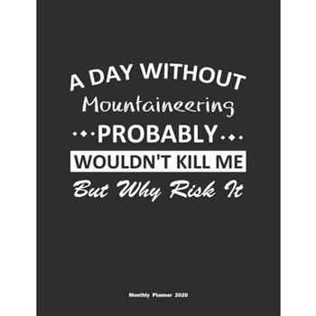 A Day Without Mountaineering Probably Wouldn’t Kill Me But Why Risk It Monthly Planner 202