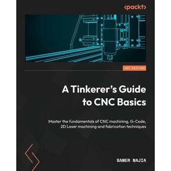 A Tinkerer’s Guide to CNC Basics
