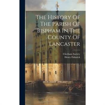 The History Of The Parish Of Bispham In The County Of Lancaster