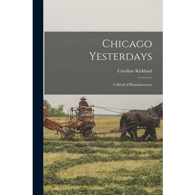 Chicago Yesterdays; a Sheaf of Reminiscences
