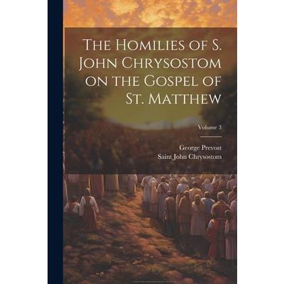 The Homilies of S. John Chrysostom on the Gospel of St. Matthew; Volume 3 | 拾書所
