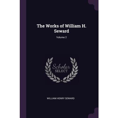 The Works of William H. Seward; Volume 2