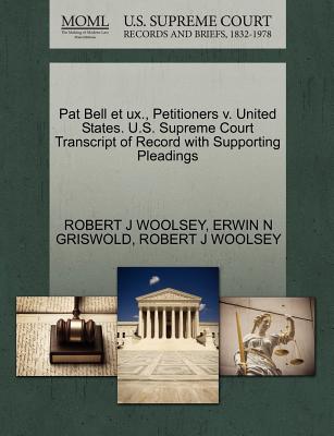 Pat Bell Et UX., Petitioners V. United States. U.S. Supreme Court Transcript of Record with Supporting Pleadings