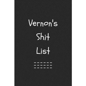 Vernon’s Shit List. Funny Lined Notebook to Write In/Gift For Dad/Uncle/Date/Boyfriend/Hus
