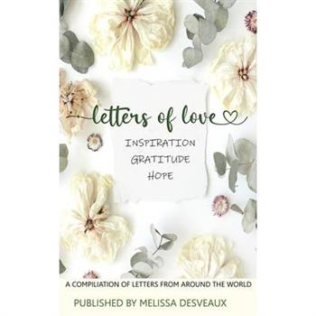 Letters of Love - Inspiration, Gratitude, Hope - A Compilation of Letters from Around the World