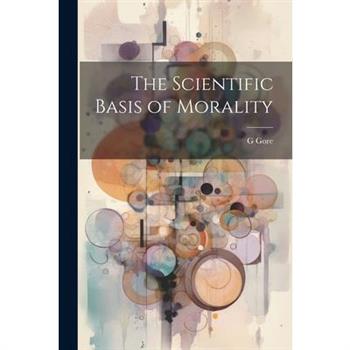 The Scientific Basis of Morality