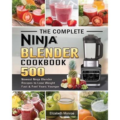 The Complete Ninja Blender Cookbook