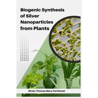 Biogenic Synthesis of Silver Nanoparticles from Plants | 拾書所