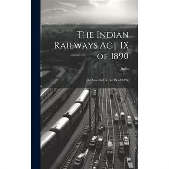 The Indian Railways Act IX of 1890