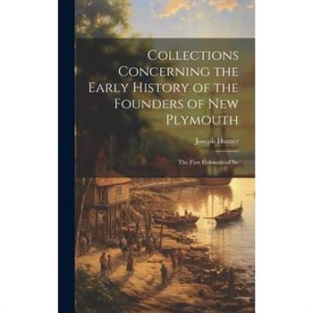 Collections Concerning the Early History of the Founders of New Plymouth