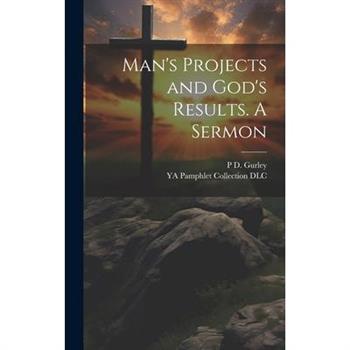 Man’s Projects and God’s Results. A Sermon