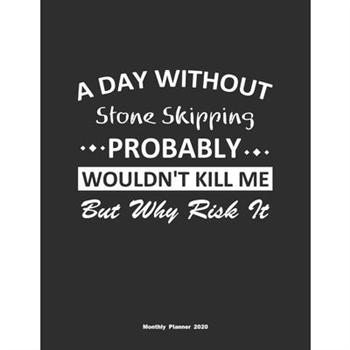 A Day Without Stone Skipping Probably Wouldn’t Kill Me But Why Risk It Monthly Planner 202
