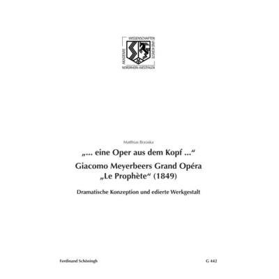 ... Eine Oper Aus Dem Kopf .... Giacomo Meyerbeers Grand Op矇ra Le Proph癡te (1849)