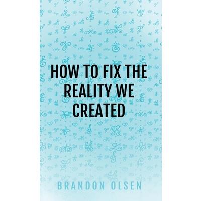 How to Fix the Reality We Created