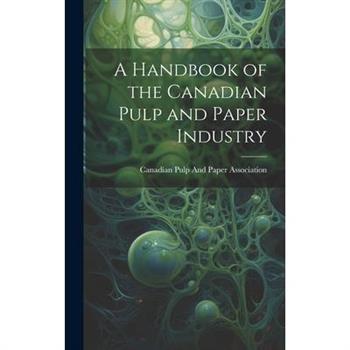 A Handbook of the Canadian Pulp and Paper Industry