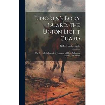 Lincoln’s Body Guard, the Union Light Guard
