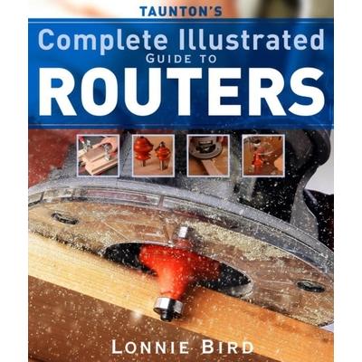 Taunton’s Complete Illustrated Guide to Routers