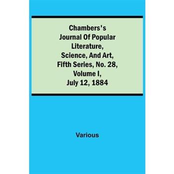 Chambers’s Journal of Popular Literature, Science, and Art, Fifth Series, No. 28, Volume I, July 12, 1884