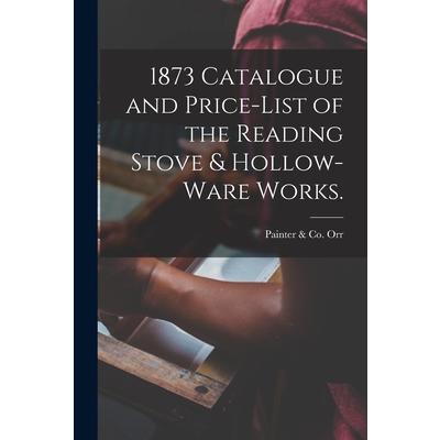 1873 Catalogue and Price-list of the Reading Stove & Hollow-ware Works.