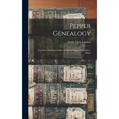 Pepper Genealogy; Ancestors and Descendants of Robert Pepper of Roxbury, Mass.
