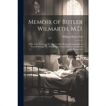 Memoir of Butler Wilmarth, M.D.