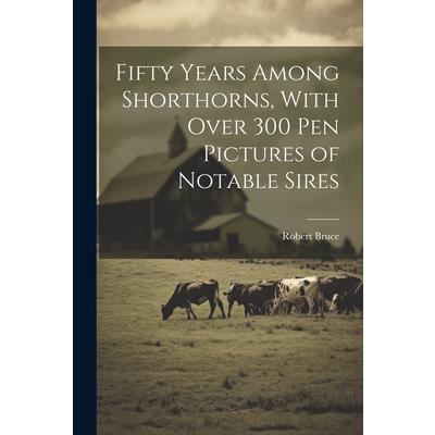 Fifty Years Among Shorthorns, With Over 300 pen Pictures of Notable Sires | 拾書所