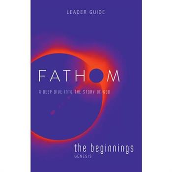 Fathom Bible Studies: The Beginnings Leader Guide