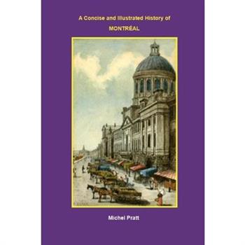 A concise and Illustrated History of MONTREAL