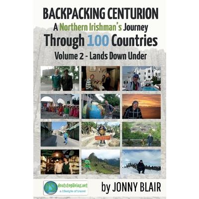Backpacking Centurion - A Northern Irishman’s Journey Through 100 Countries, Volume 2