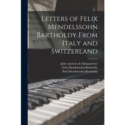 Letters of Felix Mendelssohn Bartholdy From Italy and Switzerland