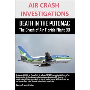 AIR CRASH INVESTIGATIONS DEATH IN THE POTOMAC The Crash of Air Florida Flight 90