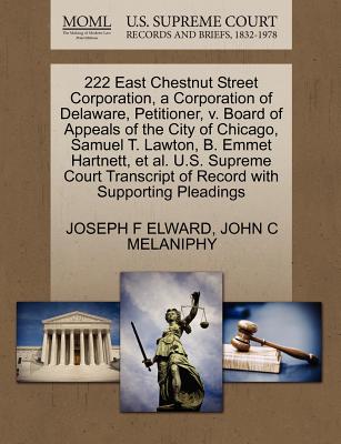 222 East Chestnut Street Corporation, a Corporation of Delaware, Petitioner, V. Board of Appeals of the City of Chicago, Samuel T. Lawton, B. Emmet Hartnett, et al. U.S. Supreme Court Transcript of Re