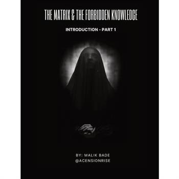 The Matrix & The Forbidden Knowledge (Part 1)
