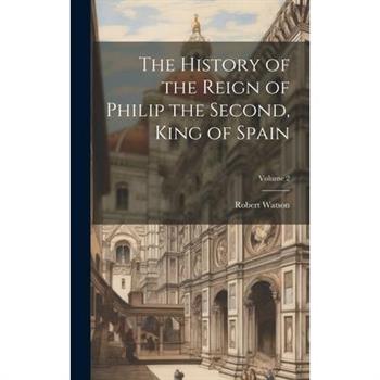 The History of the Reign of Philip the Second, King of Spain; Volume 2