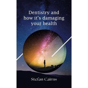 Dentistry and how it’s damaging your health