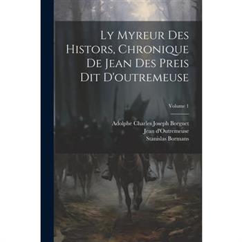 Ly Myreur Des Histors, Chronique De Jean Des Preis Dit D’outremeuse; Volume 1