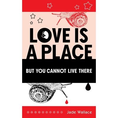 Love Is a Place But You Cannot Live There