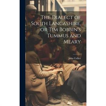 The Dialect of South Lancashire, or Tim Bobbin’s Tummus and Meary