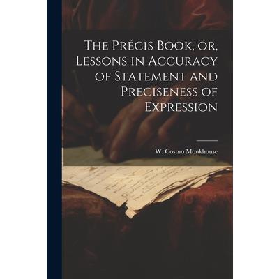 The Pr矇cis Book, or, Lessons in Accuracy of Statement and Preciseness of Expression | 拾書所