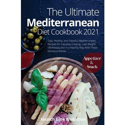 The Ultimate Mediterranean Diet Cookbook 2021 - Appetizer and Snack Recipes