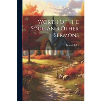 Worth Of The Soul, And Other Sermons